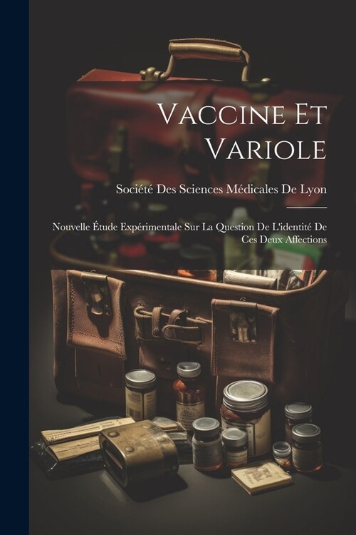 Vaccine Et Variole: Nouvelle ?ude Exp?imentale Sur La Question De Lidentit?De Ces Deux Affections (Paperback)