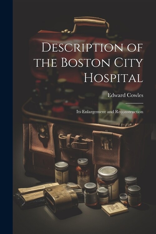 Description of the Boston City Hospital: Its Enlargement and Reconstruction (Paperback)