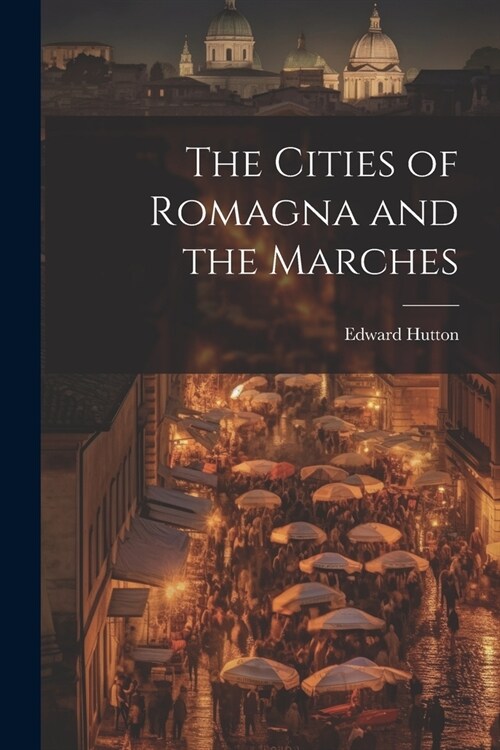 The Cities of Romagna and the Marches (Paperback)