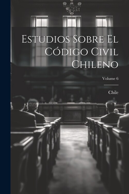 Estudios Sobre El C?igo Civil Chileno; Volume 6 (Paperback)