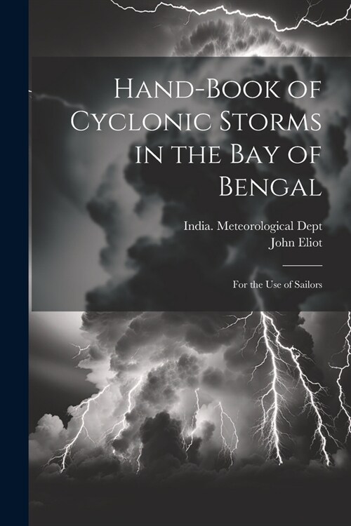 Hand-Book of Cyclonic Storms in the Bay of Bengal: For the Use of Sailors (Paperback)