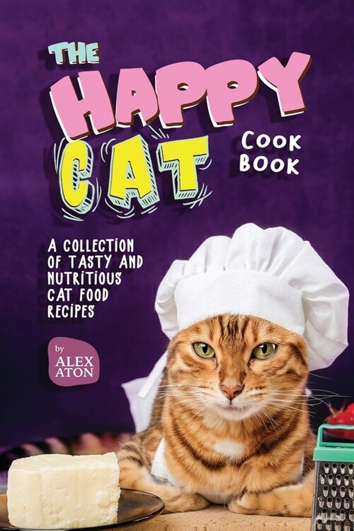 The Happy Cat Cookbook: A Collection of Tasty and Nutritious Cat Food Recipes (Paperback)