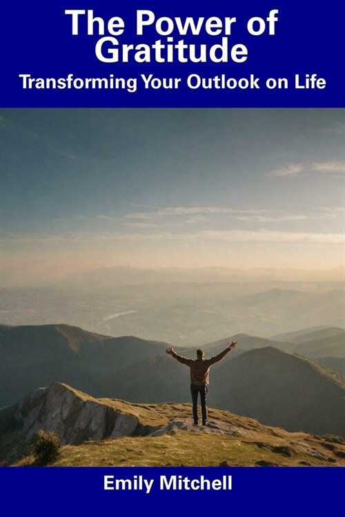 The Power of Gratitude: Transforming Your Outlook on Life (Paperback)