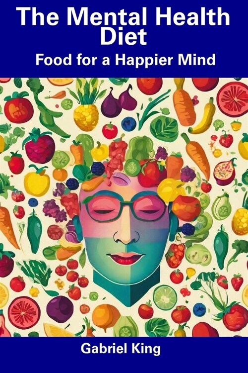 The Mental Health Diet: Food for a Happier Mind (Paperback)