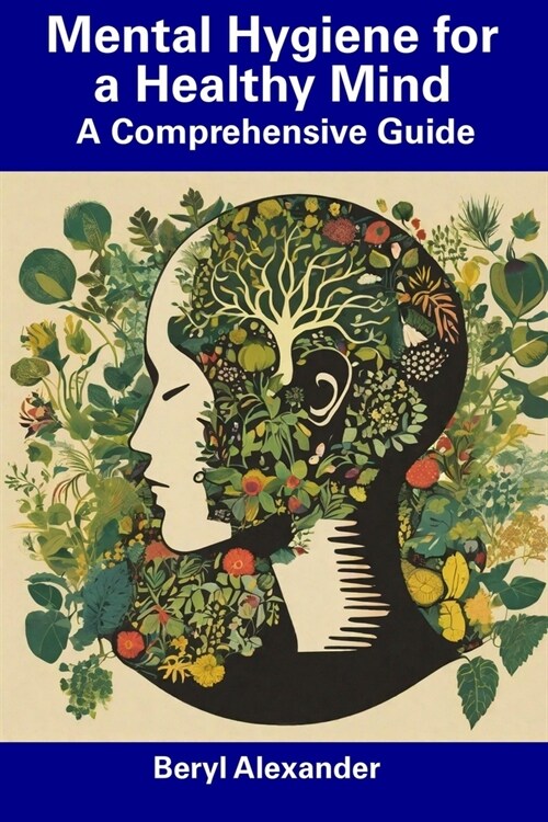 Mental Hygiene for a Healthy Mind: A Comprehensive Guide (Paperback)