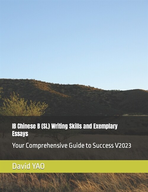 IB Chinese B (SL) Writing Skills and Exemplary Essays: Your Comprehensive Guide to Success V2023 (Paperback)