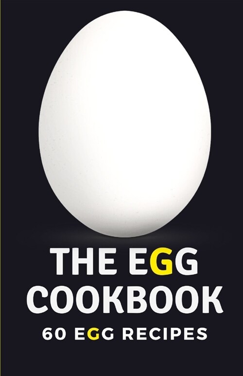 The Egg Cookbook: 60 Egg Recipes (Paperback)