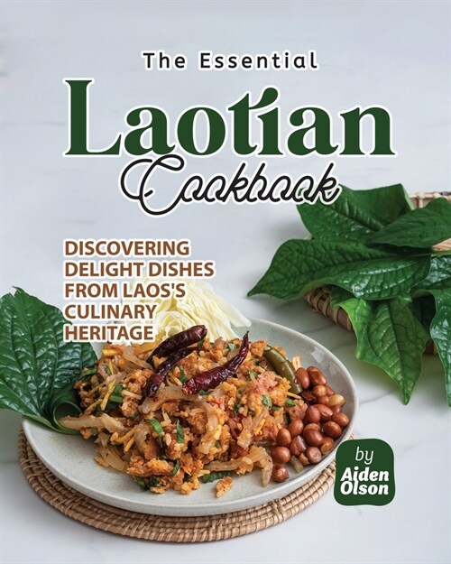 The Essential Laotian Cookbook: Discovering Delight Dishes from Laoss Culinary Heritage (Paperback)