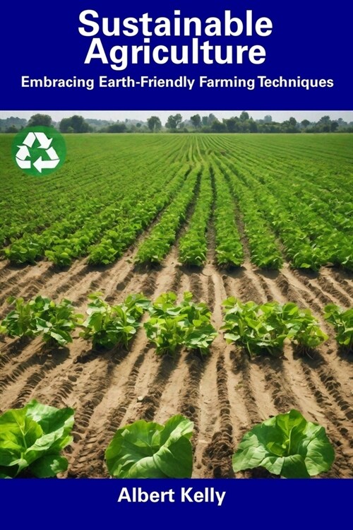 Sustainable Agriculture: Embracing Earth-Friendly Farming Techniques (Paperback)