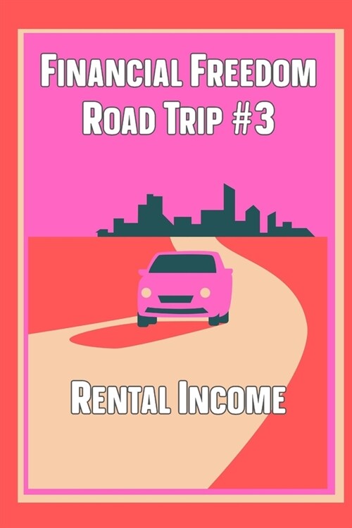 Financial Freedom Road Trip #3: Rental Income (Paperback)