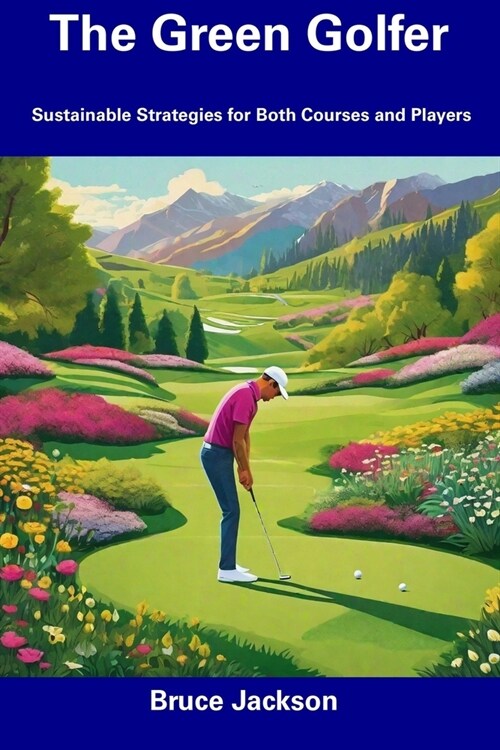 The Green Golfer: Sustainable Strategies for Both Courses and Players (Paperback)