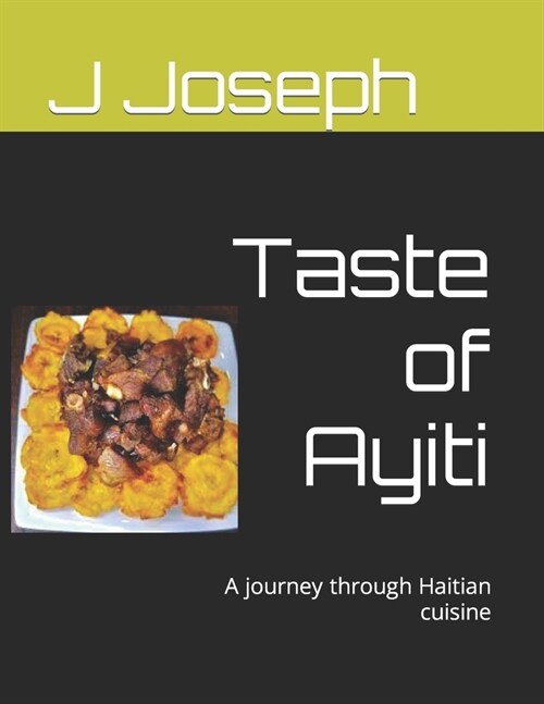 Taste of Ayiti: A journey through Haitian cuisine (Paperback)