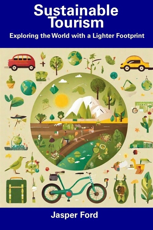 Sustainable Tourism: Exploring the World with a Lighter Footprint (Paperback)