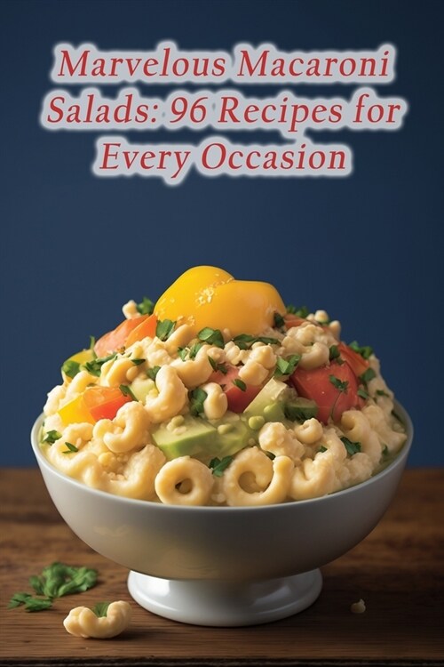 Marvelous Macaroni Salads: 96 Recipes for Every Occasion (Paperback)