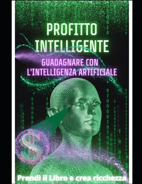 Profitto Intelligente: Come guadagnare con lIntelligenza Artificiale (Paperback)