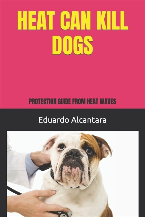 Heat Can Kill Dogs: Protection Guide from Heat Waves (Paperback)