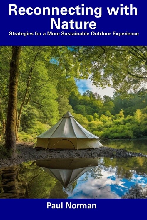 Reconnecting with Nature: Strategies for a More Sustainable Outdoor Experience (Paperback)