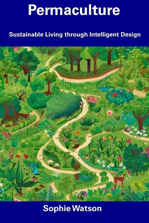 Permaculture: Sustainable Living through Intelligent Design (Paperback)