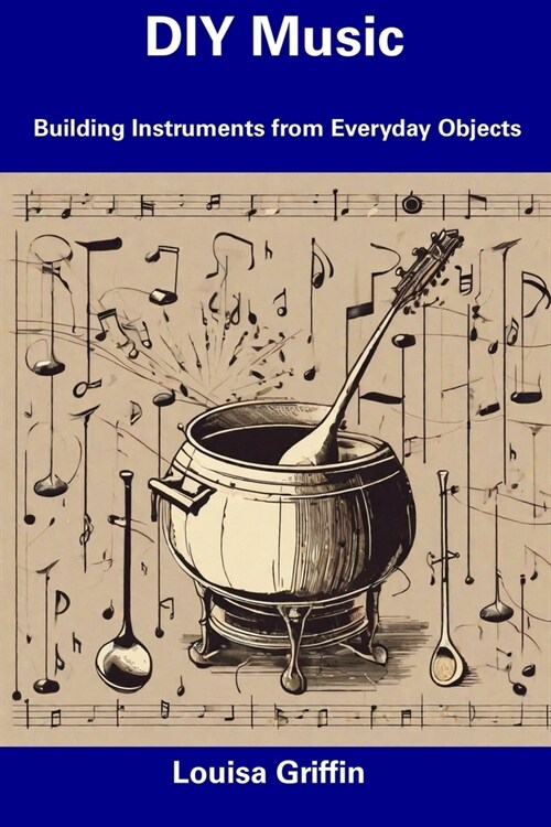 DIY Music: Building Instruments from Everyday Objects (Paperback)