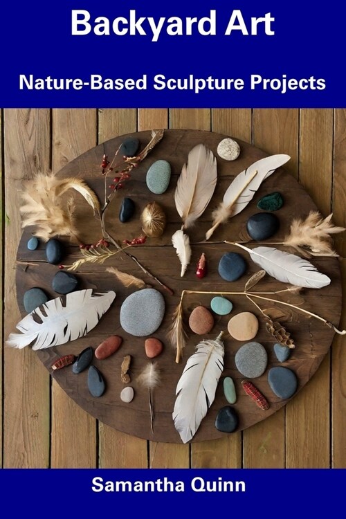 Backyard Art: Nature-Based Sculpture Projects (Paperback)