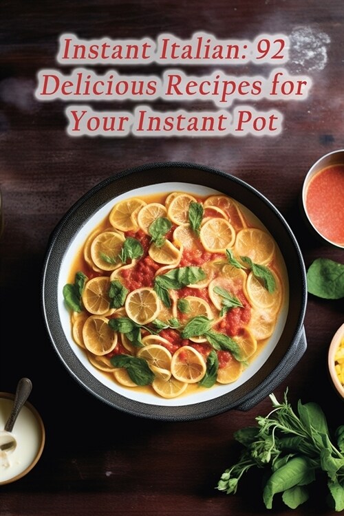 Instant Italian: 92 Delicious Recipes for Your Instant Pot (Paperback)