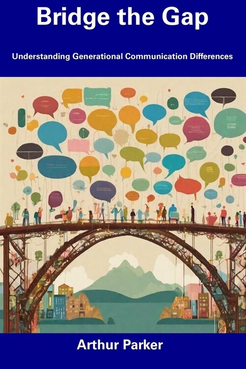 Bridge the Gap: Understanding Generational Communication Differences (Paperback)