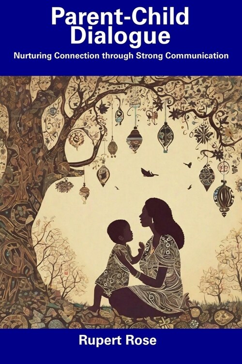 Parent-Child Dialogue: Nurturing Connection through Strong Communication (Paperback)