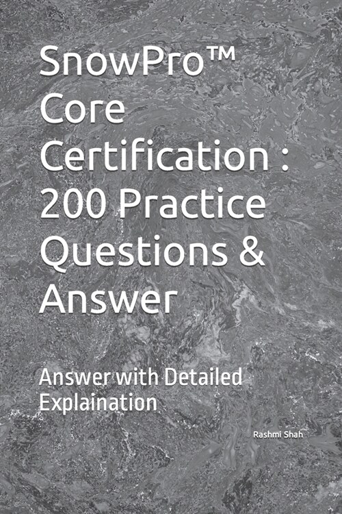 SnowPro(TM) Core Certification: 200 Practice Questions & Answer: Answer with Detailed Explaination (Paperback)