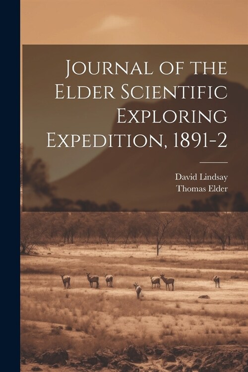 Journal of the Elder Scientific Exploring Expedition, 1891-2 (Paperback)