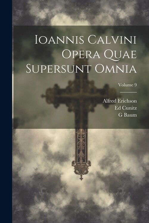 Ioannis Calvini Opera Quae Supersunt Omnia; Volume 9 (Paperback)