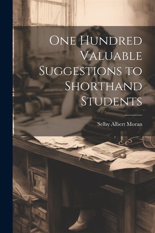 One Hundred Valuable Suggestions to Shorthand Students (Paperback)