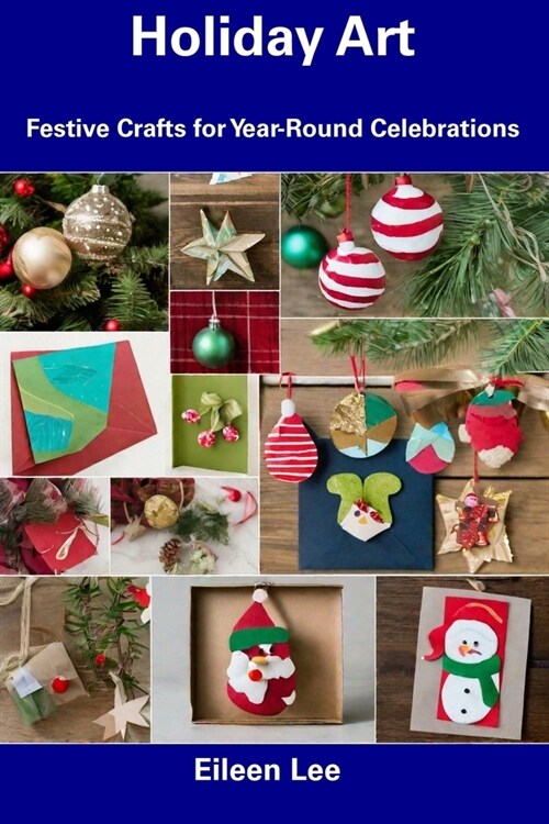 Holiday Art: Festive Crafts for Year-Round Celebrations (Paperback)