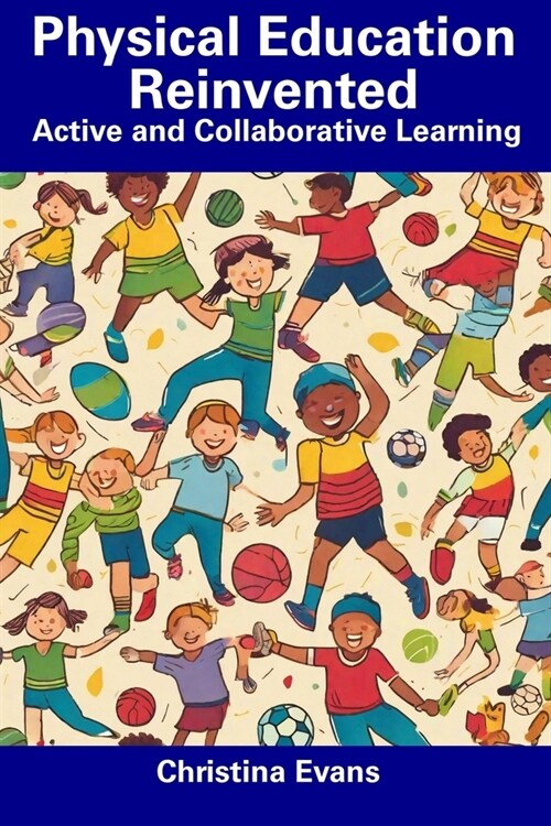 Physical Education Reinvented: Active and Collaborative Learning (Paperback)