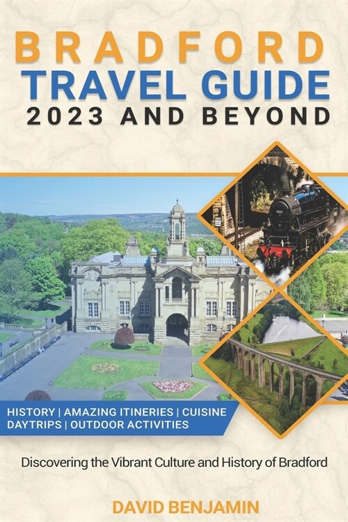 Bradford Travel Guide 2023 And Beyond: Discovering the Vibrant Culture and History of Bradford (Paperback)