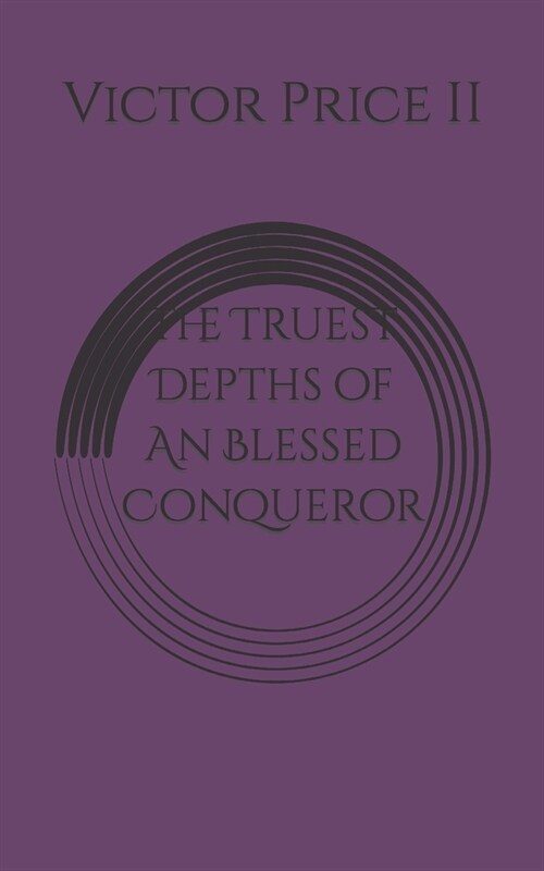 The Truest Depths of An Blessed Conqueror (Paperback)