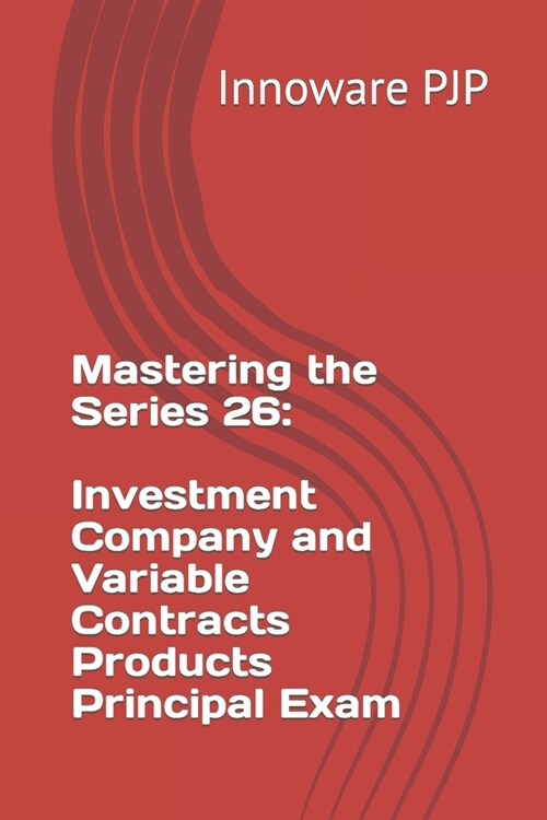Mastering the Series 26: Investment Company and Variable Contracts Products Principal Exam (Paperback)