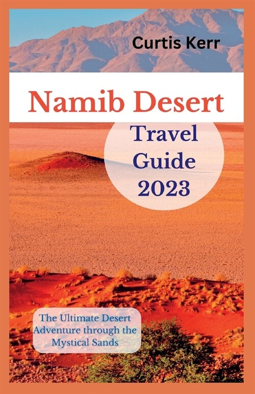 Namib Desert Travel Guide 2023: The Ultimate Desert Adventure through the Mystical Sands (Paperback)