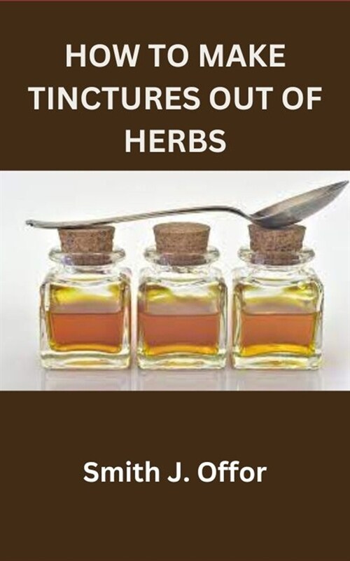 How to Make Tinctures Out of Herbs (Paperback)