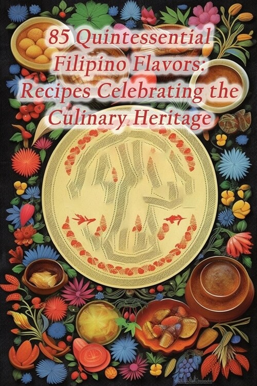 85 Quintessential Filipino Flavors: Recipes Celebrating the Culinary Heritage (Paperback)