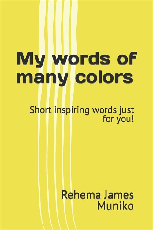 My words of many colors: Short inspiring words just for you! (Paperback)