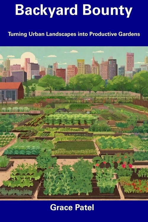 Backyard Bounty: Turning Urban Landscapes into Productive Gardens (Paperback)