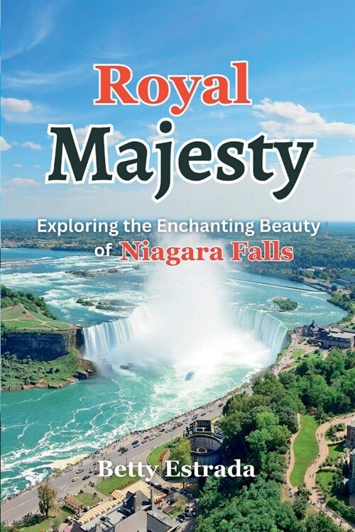 Royal Majesty: Exploring the Enchanting Beauty of Niagara Falls (Paperback)