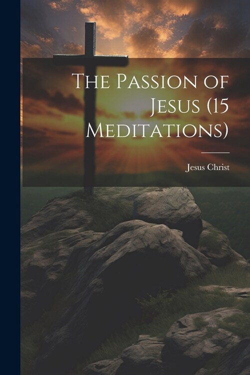 The Passion of Jesus (15 Meditations) (Paperback)