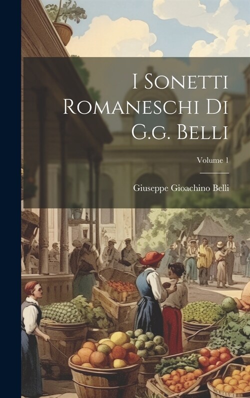 I Sonetti Romaneschi Di G.g. Belli; Volume 1 (Hardcover)