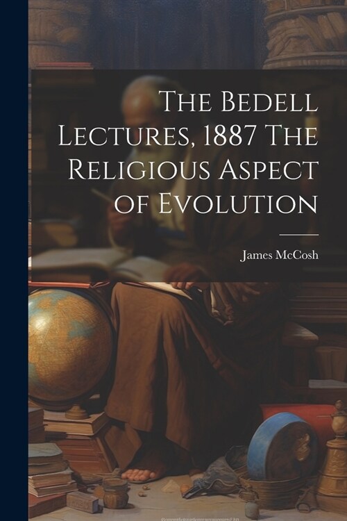 The Bedell Lectures, 1887 The Religious Aspect of Evolution (Paperback)