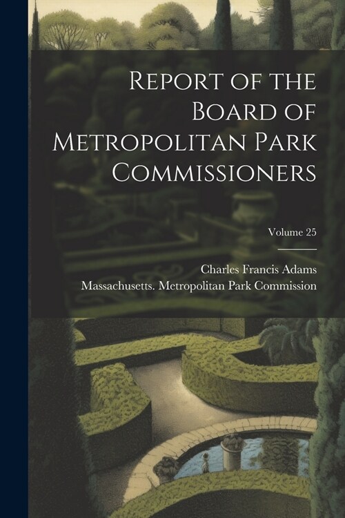 Report of the Board of Metropolitan Park Commissioners; Volume 25 (Paperback)