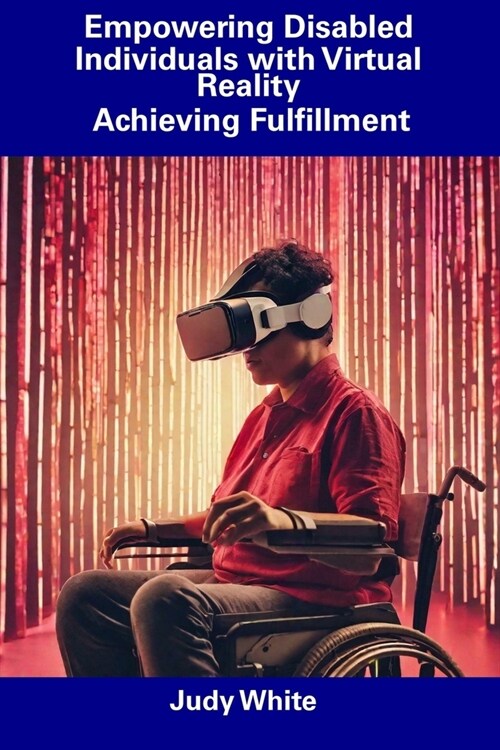 Empowering Disabled Individuals with Virtual Reality: Achieving Fulfillment (Paperback)