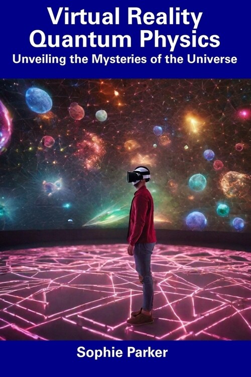 Virtual Reality Quantum Physics: Unveiling the Mysteries of the Universe (Paperback)
