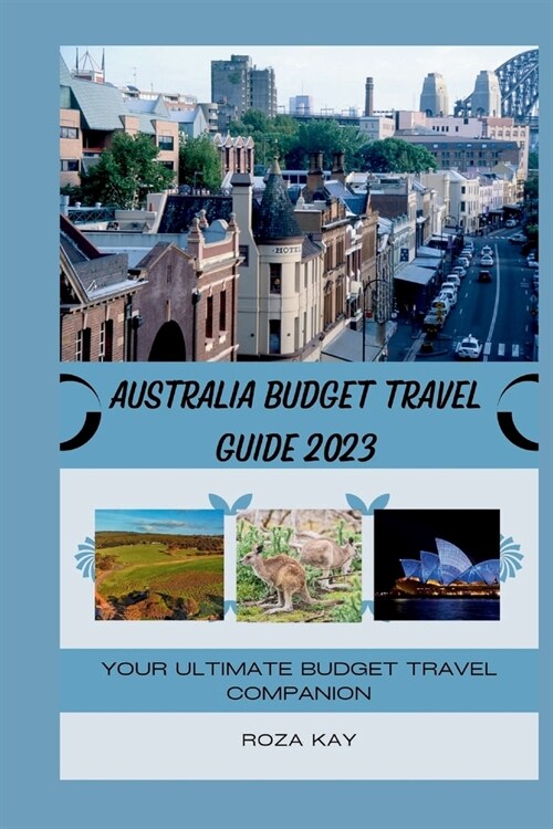 Australia Budget Travel Guide 2023: Your Ultimate Budget Travel Companion (Paperback)