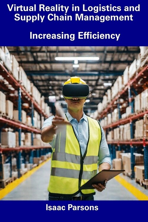 Virtual Reality in Logistics and Supply Chain Management: Increasing Efficiency (Paperback)